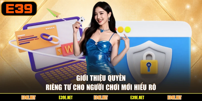Giới thiệu quyền riêng tư cho người chơi mới hiểu rõ