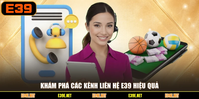 Khám phá các kênh liên hệ E39 hiệu quả