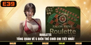 Roulette - Tổng Quan Về 5 Biến Thể Chơi Chi Tiết Nhất